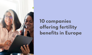 Companies offering fertility benefits in Europe - Apryl